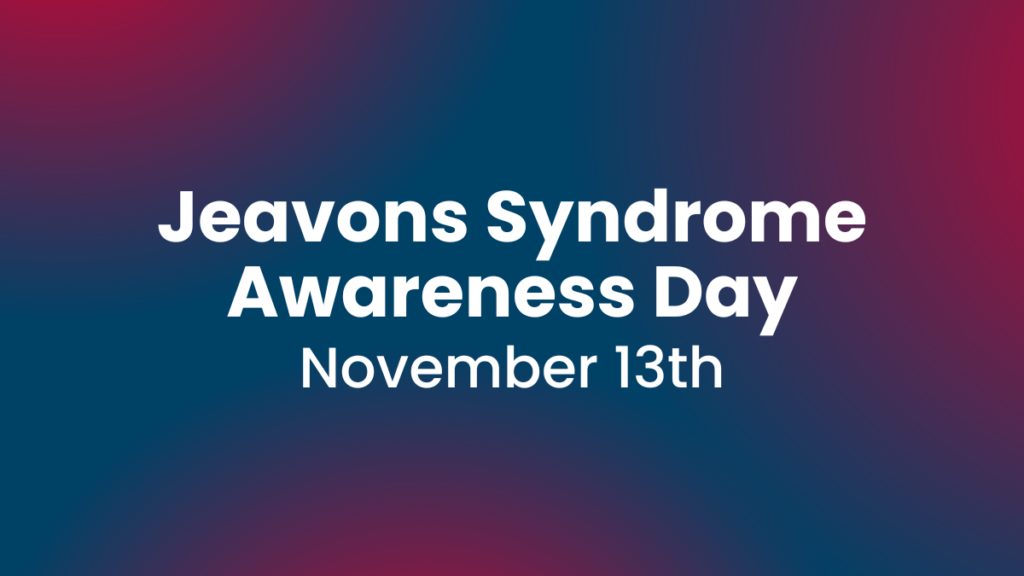 Jeavons Syndrome Awareness Day November 13th